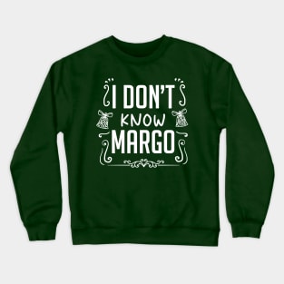 I Dont Know Margo Crewneck Sweatshirt